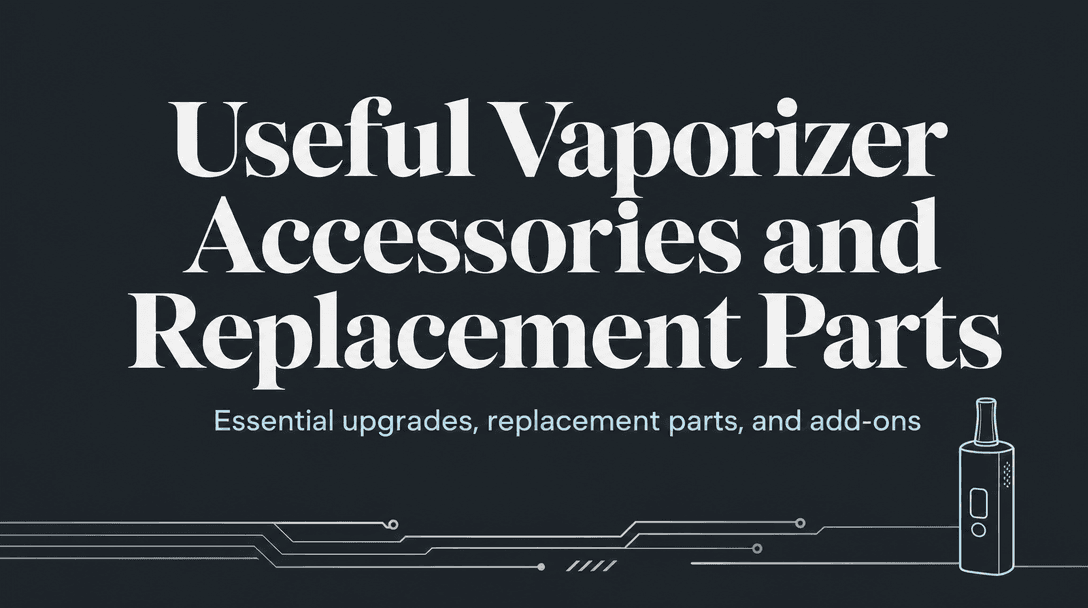 Which Vaporizer Accessories and Replacement Parts Are Actually Worth Buying? cover image