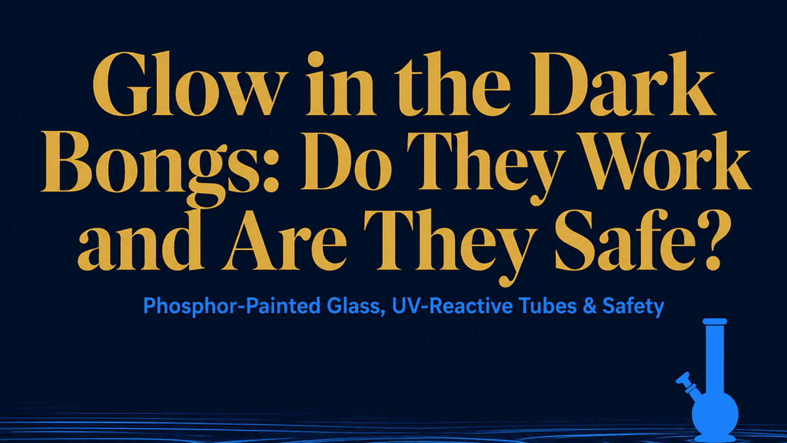 Glow in the Dark Bongs: Do They Work and Are They Safe? cover image