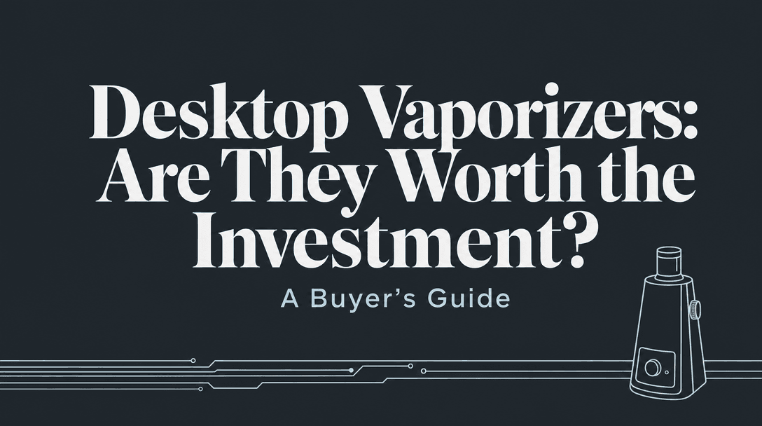 Are Desktop Vaporizers Worth the Investment? cover image