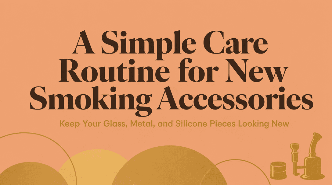 How Do You Set Up a Care Routine for New Smoking Accessories? cover image