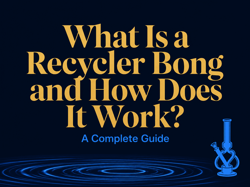 What Is a Recycler Bong and How Does It Work? cover image