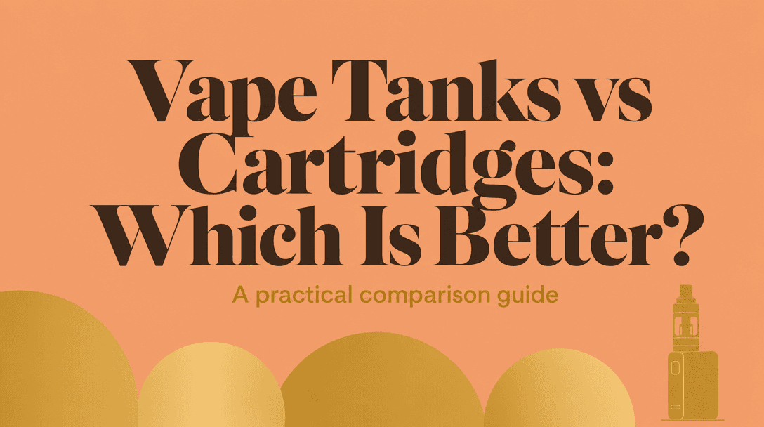 Vape Tank vs Cartridge: Which One Is Better for You? cover image