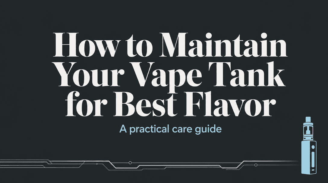 How Do You Maintain a Vape Tank for the Best Flavor? cover image